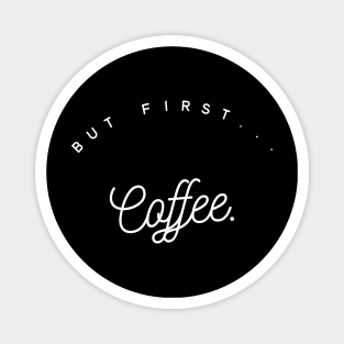 Coffee first II Magnet